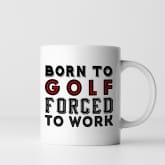 Thumbnail 5 - Born To Golf Forced To Work Mug