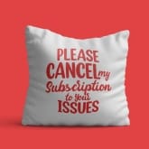 Thumbnail 3 - Please Cancel My Subscription to Your Issues Cushion