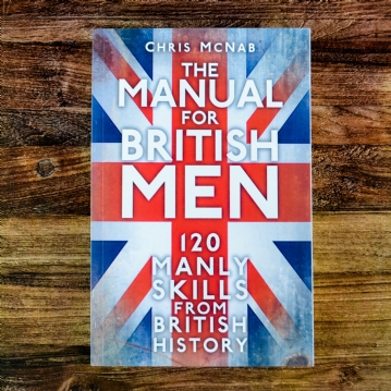 The Manual for British Men - Manly Skills from British History