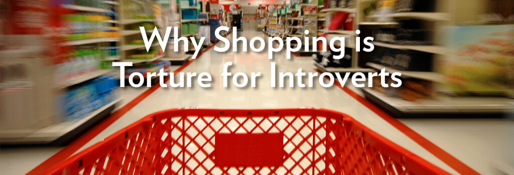 Why Shopping is Torture for Introverts