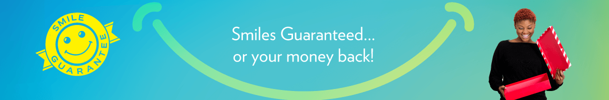 Smiles Guaranteed... or your money back!