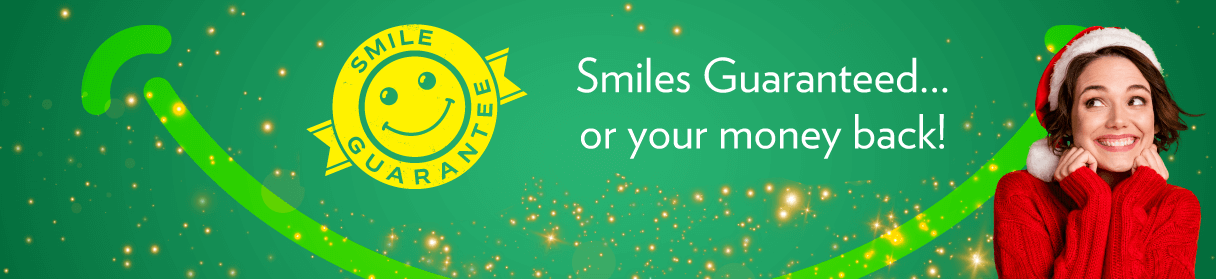 Smiles Guaranteed... or your money back!