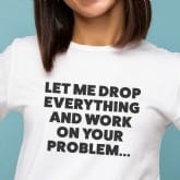 Thumbnail 1 - Let Me Drop Everything... Men and Women's T-Shirts