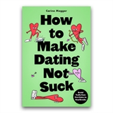 Thumbnail 1 - How to Make Dating Not Suck