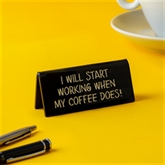 Thumbnail 1 - "I Will Start Working When My Coffee Does!" Desk Sign