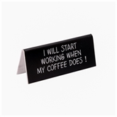 Thumbnail 2 - "I Will Start Working When My Coffee Does!" Desk Sign