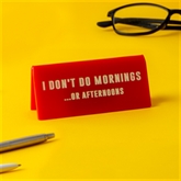 Thumbnail 1 - "I Don't Do Mornings…or Afternoons" Desk Sign