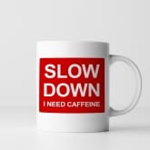 Thumbnail 2 - Slow Down - I Need Caffeine Mug