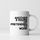 Thumbnail 2 - Another 8 Hours Of Pretending To Work Mug