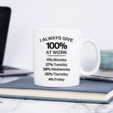 Thumbnail 1 - I Always Give 100 Percent At Work Mug