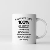 Thumbnail 2 - I Always Give 100 Percent At Work Mug