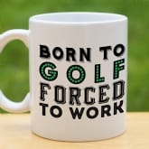 Thumbnail 1 - Born To Golf Forced To Work Mug