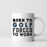 Thumbnail 3 - Born To Golf Forced To Work Mug