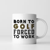 Thumbnail 4 - Born To Golf Forced To Work Mug