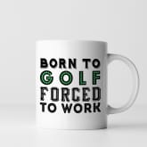 Thumbnail 6 - Born To Golf Forced To Work Mug