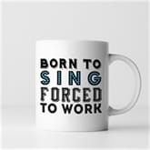 Thumbnail 5 - Born To.... Forced To Work Mugs