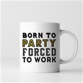 Thumbnail 7 - Born To.... Forced To Work Mugs