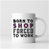 Thumbnail 8 - Born To.... Forced To Work Mugs