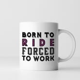 Thumbnail 8 - Born To Ride Forced To Work Mug