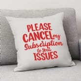 Thumbnail 1 - Please Cancel My Subscription to Your Issues Cushion