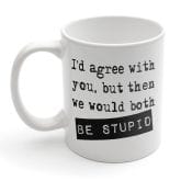 Thumbnail 2 - Personalised I'd Agree With You Mug