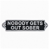 Thumbnail 1 - "Nobody Gets Out Sober" Metal Sign