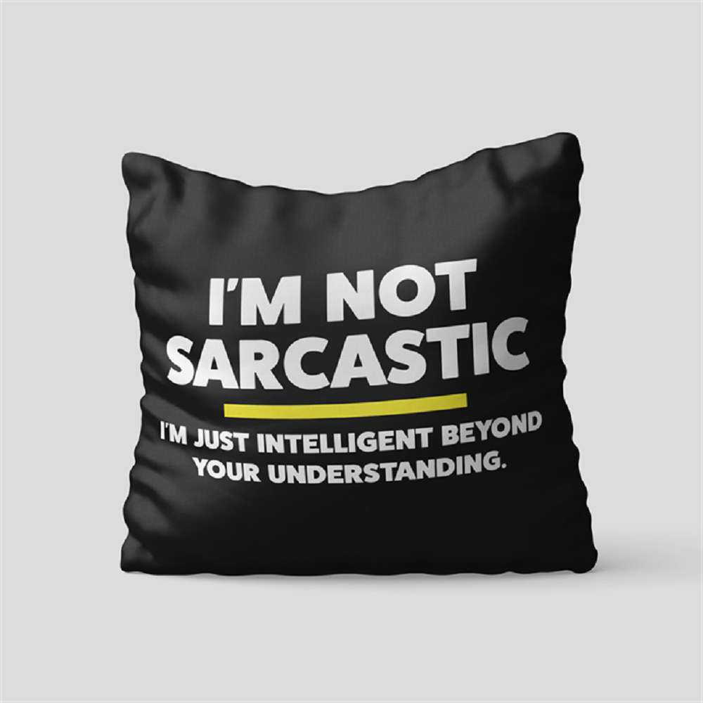 I'm Not Sarcastic Cushion