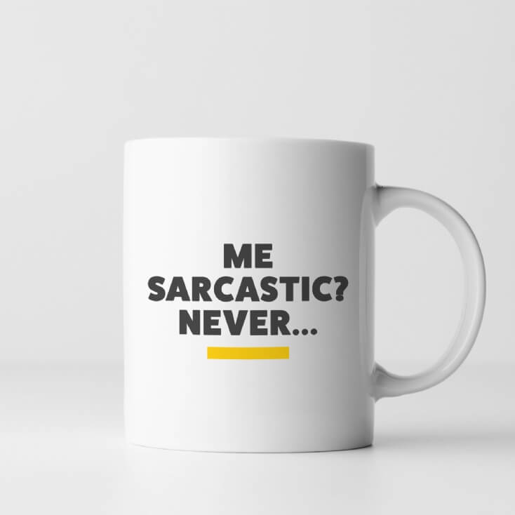 Me, Sarcastic? Never… Mug