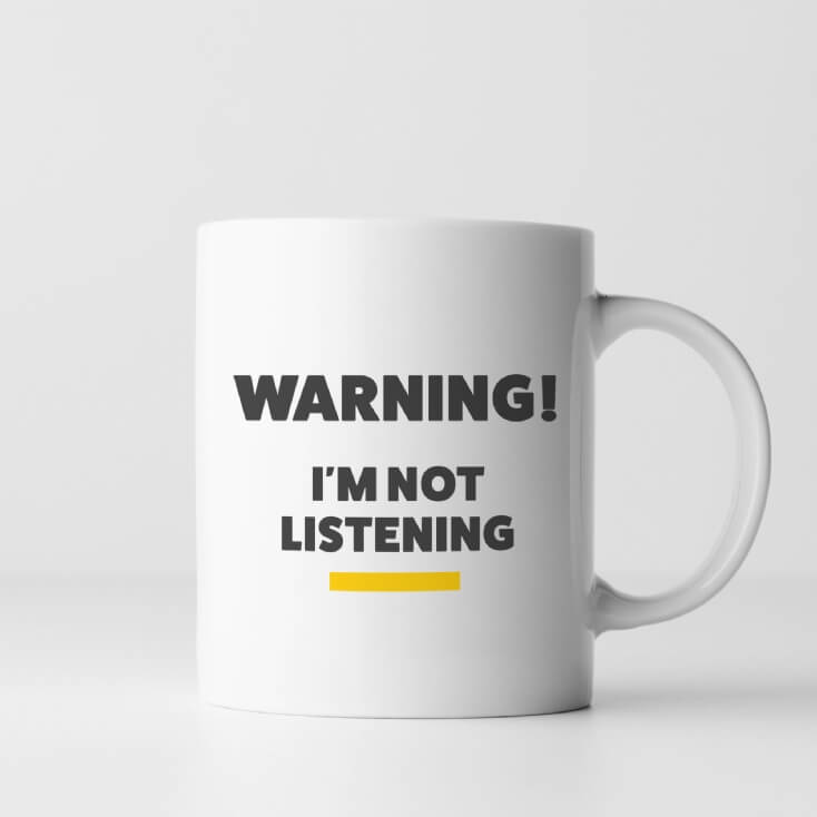 I'm Not Listening Mug 
