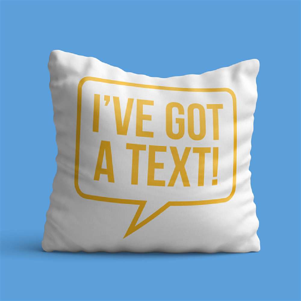 I've Got A Text Cushion