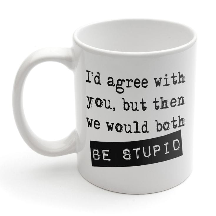 Personalised I'd Agree With You Mug