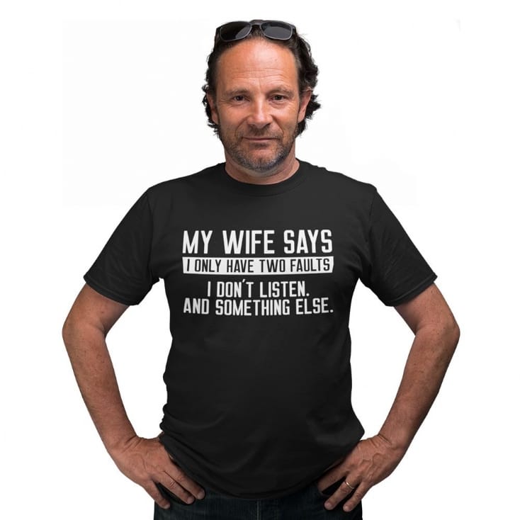 My Wife Says I Only Have Two Faults… Mens T-Shirts