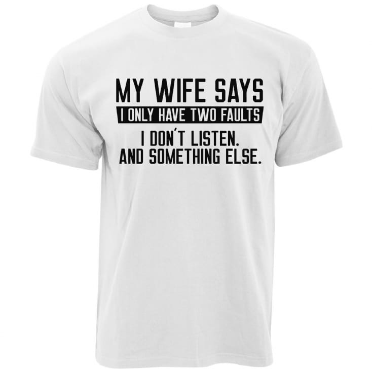 My Wife Says I Only Have Two Faults… Mens T-Shirts