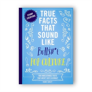 True Facts That Sound Like Bull$#*T - Pop Culture Book