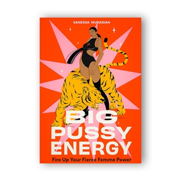 Big Pussy Energy - Fire up your Fierce Femine Power