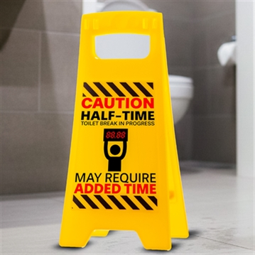 "Halftime Toilet Break" Desk Warning Sign
