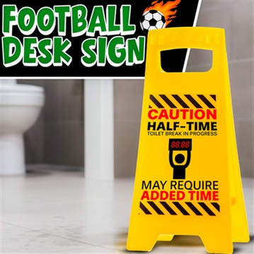 "Halftime Toilet Break" Desk Warning Sign