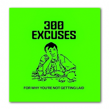 300 Excuses Why You're Not Getting Laid