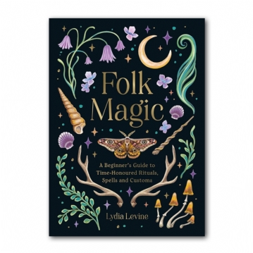 Folk Magic: A Beginner’s Guide to Time-Honoured Rituals, Spells and Customs