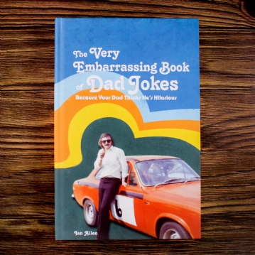 The Very Embarrassing Book of Dad Jokes