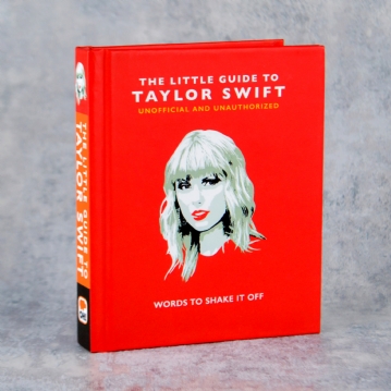 The Little Guide to Taylor Swift - Unofficial and Unauthorised