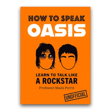 The Unofficial How to Speak Oasis Book