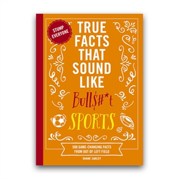 True Facts That Sound Like Bullshit Sports