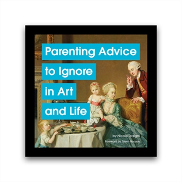Parenting Advice to Ignore in Art and Life