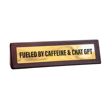 Fuelled by Caffeine & Chat GPT Wooden Desk Sign