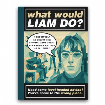 What Would Liam Do? The Unofficial Oasis Gift Book