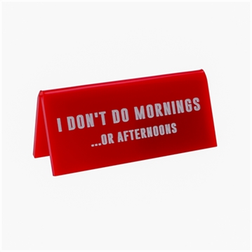 "I Don't Do Mornings…or Afternoons" Desk Sign