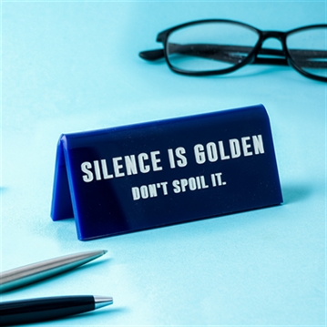 "Silence is Golden…Don't Spoil It" Desk Sign