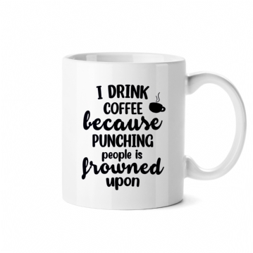 Punching People is Frowned Upon Funny Mugs