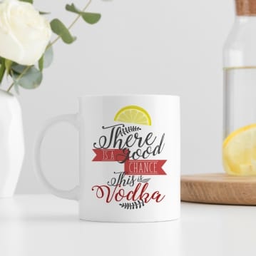 There's A Good Chance This Is Vodka Mug